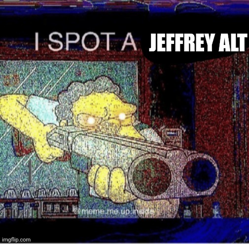 Template if you found Jeffrey alts | image tagged in i spot a jeffrey alt | made w/ Imgflip meme maker
