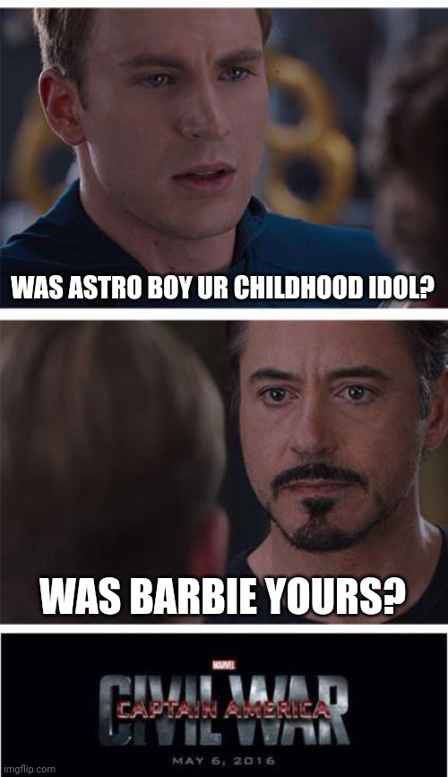 Marvel Civil War 1 | WAS ASTRO BOY UR CHILDHOOD IDOL? WAS BARBIE YOURS? | image tagged in memes,marvel civil war 1 | made w/ Imgflip meme maker