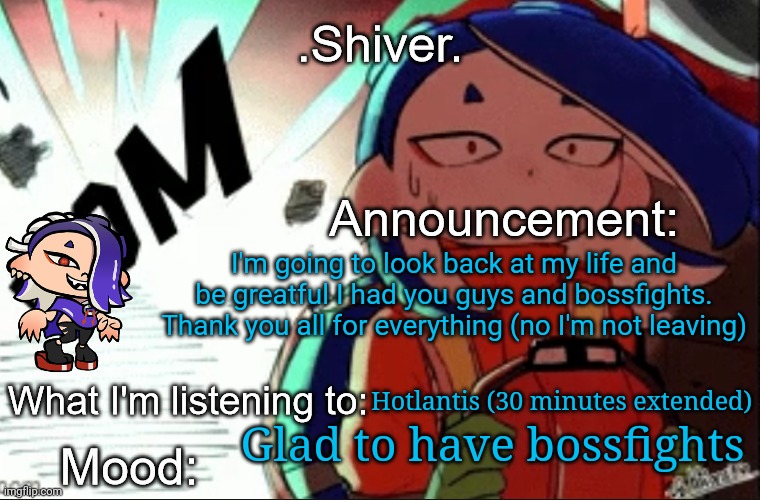 I would absolutely hate to have bossfights taken away from me | I'm going to look back at my life and be greatful I had you guys and bossfights. Thank you all for everything (no I'm not leaving); Hotlantis (30 minutes extended); Glad to have bossfights | image tagged in shiver announcement template thanks blook | made w/ Imgflip meme maker