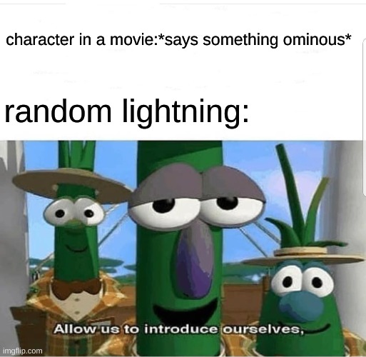 if only that worked irl | character in a movie:*says something ominous*; random lightning: | image tagged in allow us to introduce ourselves | made w/ Imgflip meme maker