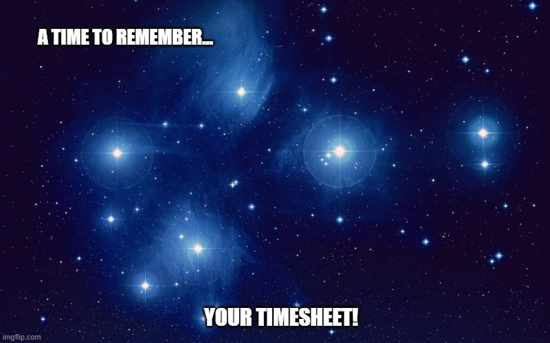 Matariki TImesheet Reminder | A TIME TO REMEMBER... YOUR TIMESHEET! | image tagged in matariki timesheet reminder,timesheet reminder,timesheet meme,matariki | made w/ Imgflip meme maker