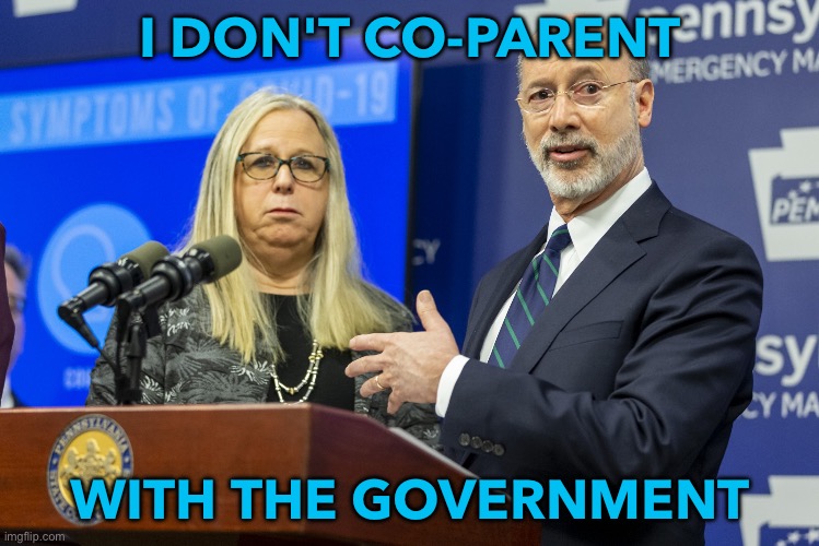 I Don't Co-Parent With the Government | I DON'T CO-PARENT; WITH THE GOVERNMENT | image tagged in governor wolf | made w/ Imgflip meme maker