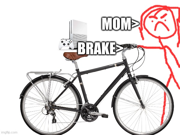 MOM> BRAKE> | made w/ Imgflip meme maker