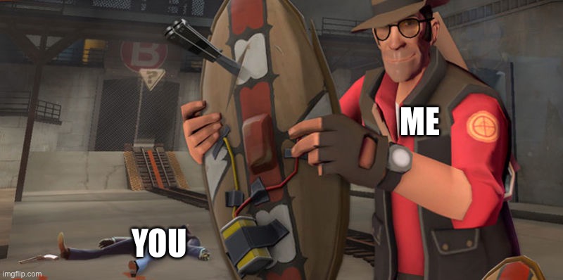 Tf2 sniper | YOU ME | image tagged in tf2 sniper | made w/ Imgflip meme maker