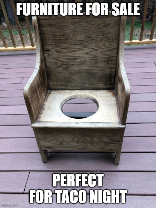 taco night furniture | FURNITURE FOR SALE; PERFECT FOR TACO NIGHT | image tagged in toilet seat | made w/ Imgflip meme maker