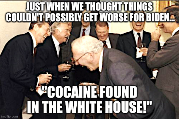 Laughing Men In Suits | image tagged in joe biden,white house,cocaine | made w/ Imgflip meme maker