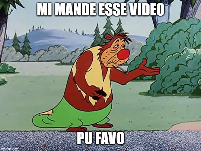 mim de | MI MANDE ESSE VIDEO; PU FAVO | image tagged in urso do pica-pau pedindo comida | made w/ Imgflip meme maker