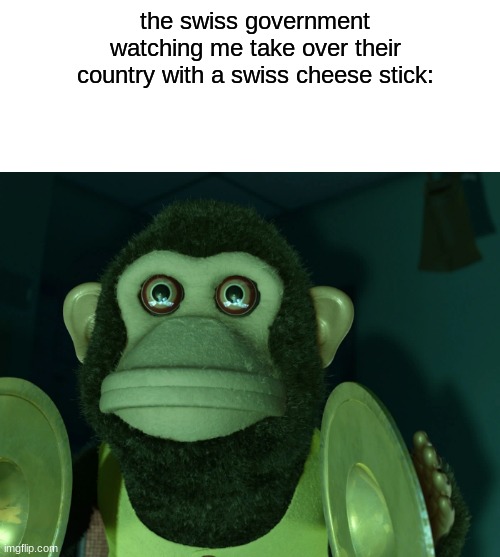 this is the title | the swiss government watching me take over their country with a swiss cheese stick: | image tagged in toy story monkey | made w/ Imgflip meme maker