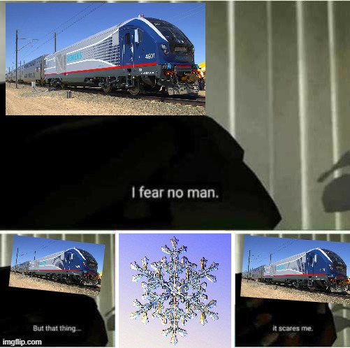 So much for replacing the Genesis units! | image tagged in i fear no man,train,railfan,amtrak,snowflake,charger | made w/ Imgflip meme maker