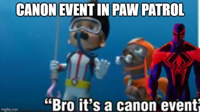 canon in paw | CANON EVENT IN PAW PATROL | image tagged in paw patrol,canon event | made w/ Imgflip meme maker