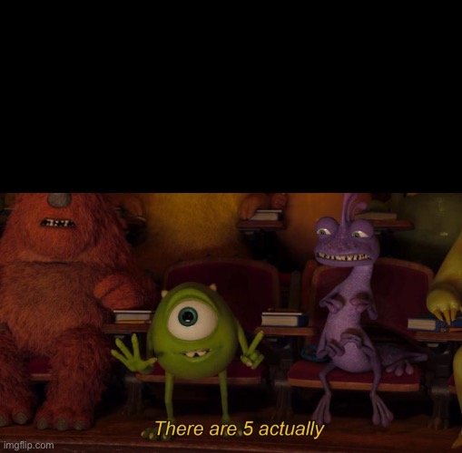 There are 5 actually | image tagged in there are 5 actually | made w/ Imgflip meme maker