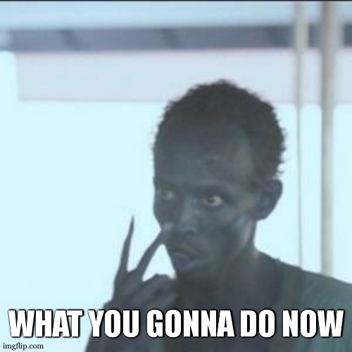 Look At Me Meme | WHAT YOU GONNA DO NOW | image tagged in memes,look at me | made w/ Imgflip meme maker