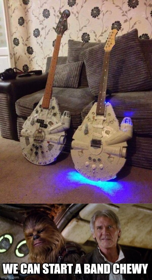 PERFECT FOR THOSE 2 | WE CAN START A BAND CHEWY | image tagged in old han and chewie,star wars,han solo,chewbacca | made w/ Imgflip meme maker