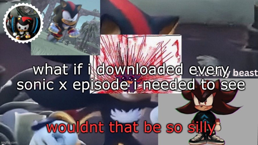 3 mroe darys auntil sonic rpime s2!! | what if i downloaded every sonic x episode i needed to see; wouldnt that be so silly | image tagged in drm's silly beast temp | made w/ Imgflip meme maker