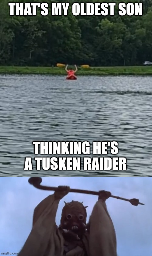 THAT'S MY OLDEST SON THINKING HE'S A TUSKEN RAIDER | image tagged in tusken raider | made w/ Imgflip meme maker