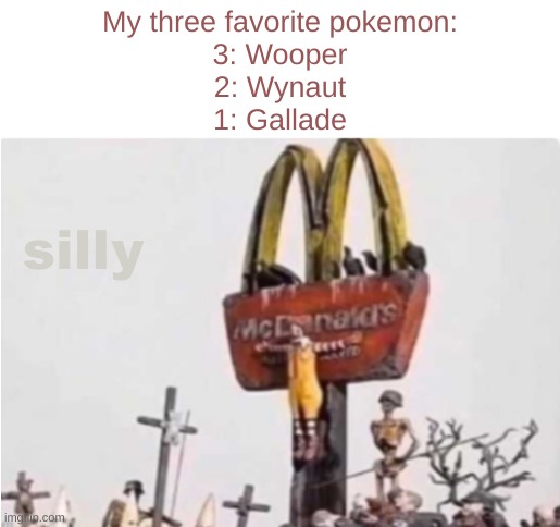 Ronald McDonald get crucified | My three favorite pokemon:
3: Wooper
2: Wynaut
1: Gallade; silly | image tagged in ronald mcdonald get crucified | made w/ Imgflip meme maker