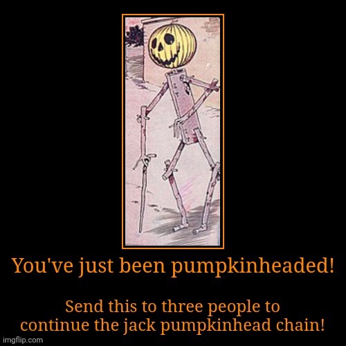 Im hoping the imgflip shitpost community can help me spread jack pumpkinhead all over the internet! | image tagged in shitpost,jack,pumpkin,wizard of oz,chain,internet | made w/ Imgflip meme maker