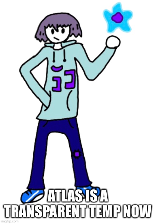https://imgflip.com/meme/470564010/Atlas | ATLAS IS A TRANSPARENT TEMP NOW | image tagged in atlas | made w/ Imgflip meme maker