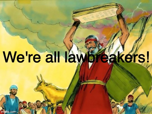 Christ our Righteousness | We're all lawbreakers! | image tagged in humbled confessing sinner | made w/ Imgflip meme maker
