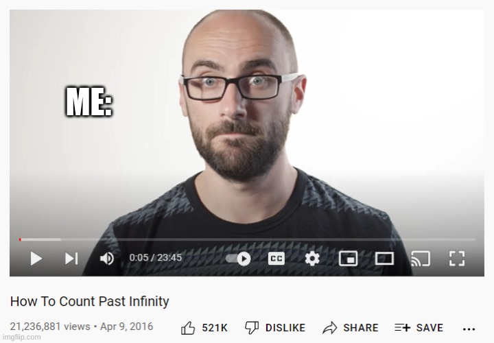 How to Count Past Infinity | ME: | image tagged in how to count past infinity | made w/ Imgflip meme maker