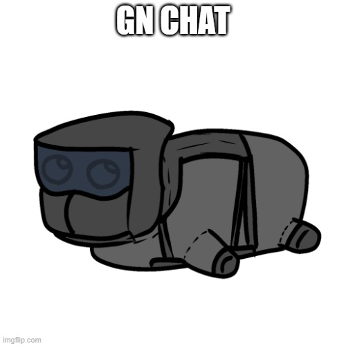 chonky | GN CHAT | image tagged in chonky | made w/ Imgflip meme maker