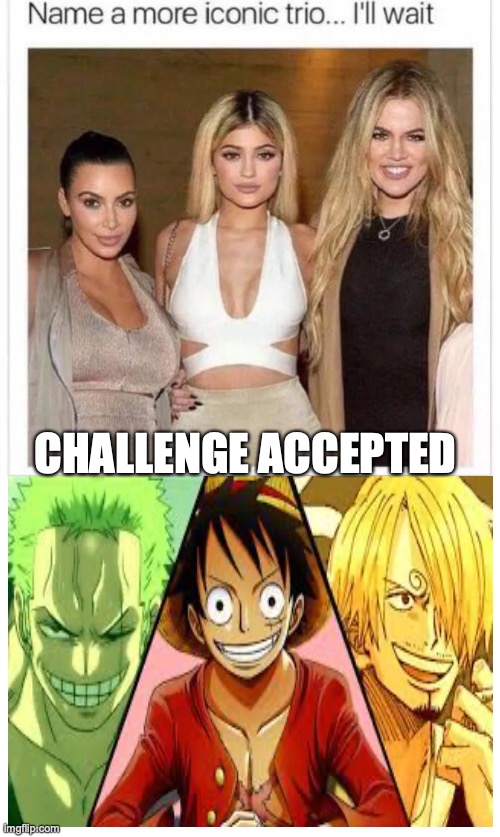 Luffy, Zoro and Sanji | CHALLENGE ACCEPTED | image tagged in name a more iconic trio | made w/ Imgflip meme maker