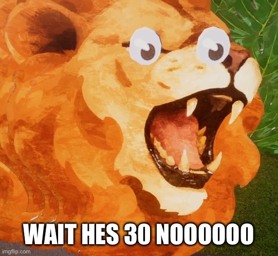 WAIT HES 30 NOOOOOO | made w/ Imgflip meme maker