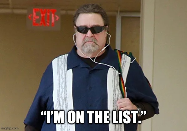 “I’m on the list…” | “I’M ON THE LIST.” | image tagged in i m on the list | made w/ Imgflip meme maker