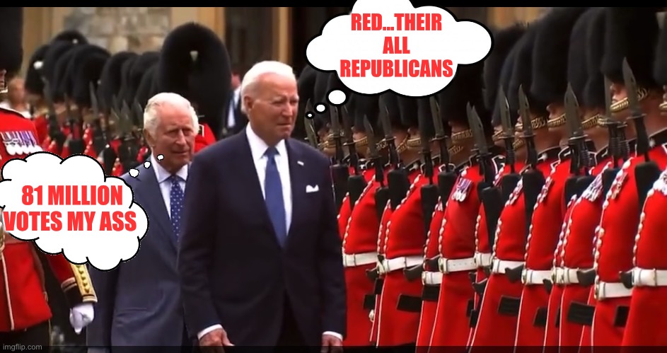 RED…THEIR ALL REPUBLICANS; 81 MILLION VOTES MY ASS | image tagged in king charles,joe biden,republicans,donald trump | made w/ Imgflip meme maker