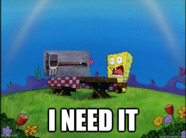 spongebob I need it | image tagged in spongebob i need it | made w/ Imgflip meme maker