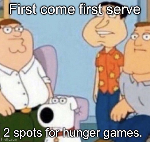 wow bro | First come first serve; 2 spots for hunger games. | image tagged in wow bro | made w/ Imgflip meme maker