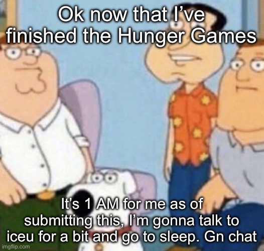 wow bro | Ok now that I’ve finished the Hunger Games; It’s 1 AM for me as of submitting this, I’m gonna talk to iceu for a bit and go to sleep. Gn chat | image tagged in wow bro | made w/ Imgflip meme maker