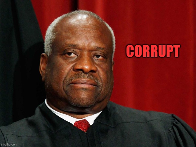Clarence Thomas | CORRUPT | image tagged in clarence thomas | made w/ Imgflip meme maker