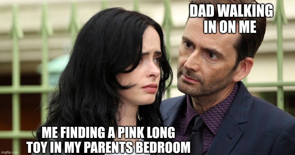 Jessica Jones Death Stare | DAD WALKING IN ON ME; ME FINDING A PINK LONG TOY IN MY PARENTS BEDROOM | image tagged in jessica jones death stare | made w/ Imgflip meme maker