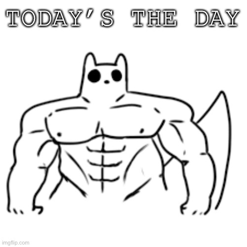 gain world | TODAY’S THE DAY | image tagged in gain world | made w/ Imgflip meme maker