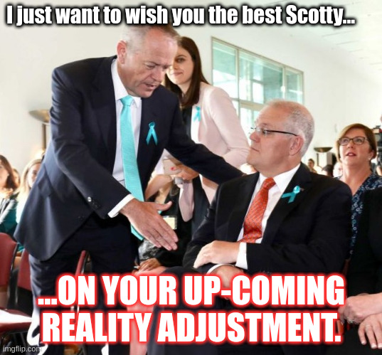 Scooty Morrison. | I just want to wish you the best Scotty... ...ON YOUR UP-COMING REALITY ADJUSTMENT. | image tagged in politics,meanwhile in australia | made w/ Imgflip meme maker