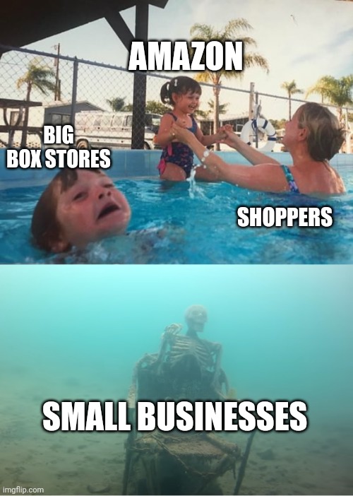 Capitalism | AMAZON; BIG BOX STORES; SHOPPERS; SMALL BUSINESSES | image tagged in swimming pool kids | made w/ Imgflip meme maker