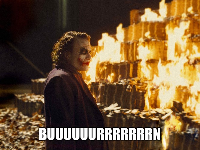 Joker Burning Money | BUUUUUURRRRRRRN | image tagged in joker burning money | made w/ Imgflip meme maker