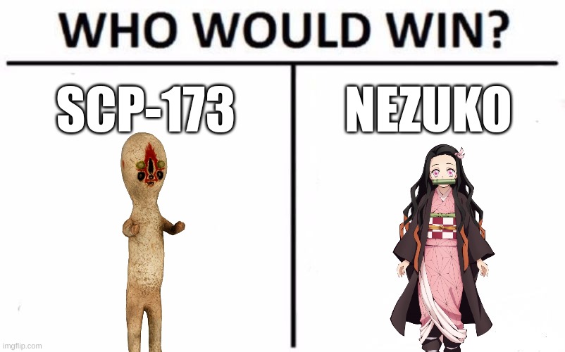 You all know where I'm going with this, right? | SCP-173; NEZUKO | image tagged in memes,who would win,anime,demon slayer | made w/ Imgflip meme maker