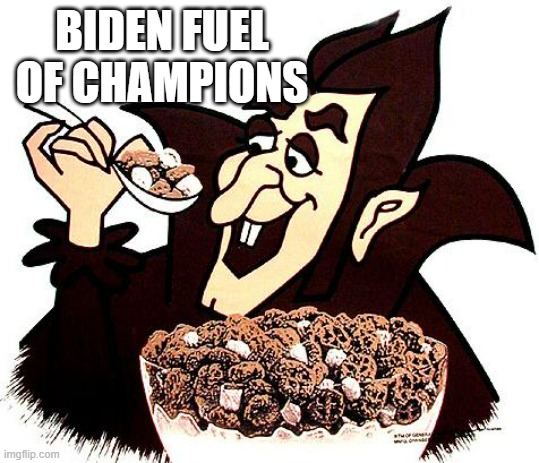 Count Chocula | BIDEN FUEL
OF CHAMPIONS | image tagged in count chocula | made w/ Imgflip meme maker