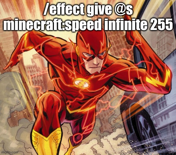 The Flash | /effect give @s minecraft:speed infinite 255 | image tagged in the flash | made w/ Imgflip meme maker