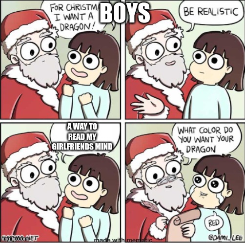 What do you want for Christmas | BOYS; A WAY TO READ MY GIRLFRIENDS MIND | image tagged in what do you want for christmas | made w/ Imgflip meme maker