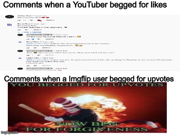 No More Upvote Begging or I will come to your house | Comments when a YouTuber begged for likes; Comments when a Imgflip user begged for upvotes | image tagged in true,memes,funny,youtuber,imgflip | made w/ Imgflip meme maker