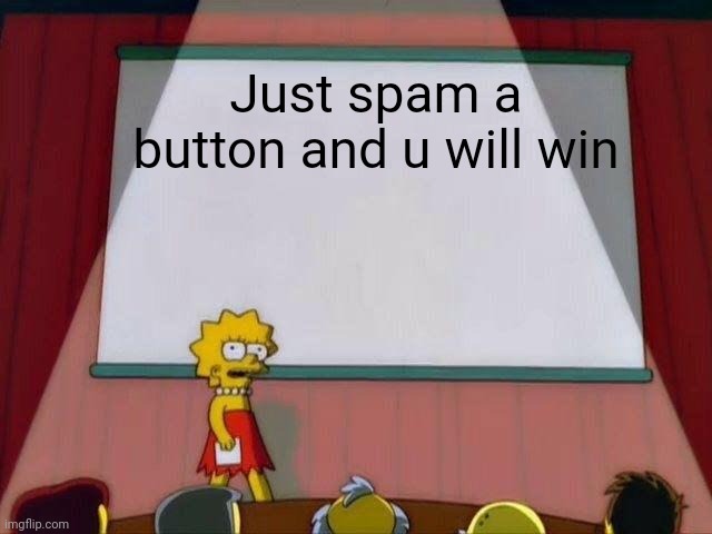 Lisa Simpson's Presentation | Just spam a button and u will win | image tagged in lisa simpson's presentation | made w/ Imgflip meme maker