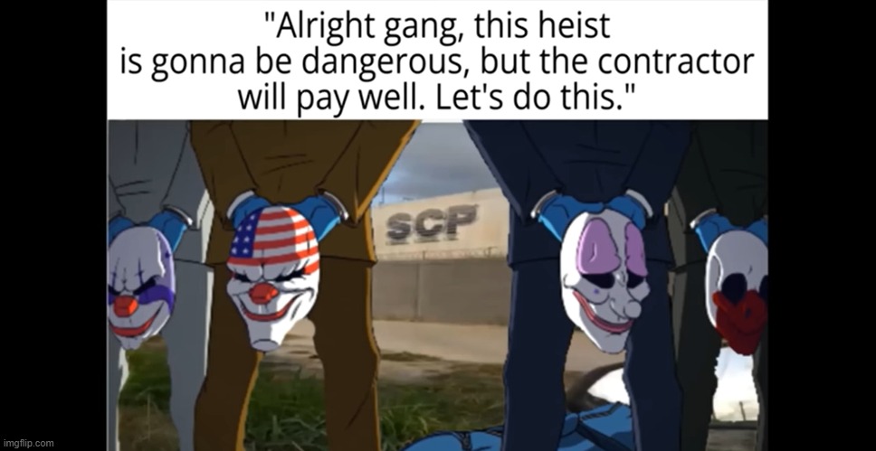Payday gang goes to the scp | image tagged in payday 2 | made w/ Imgflip meme maker