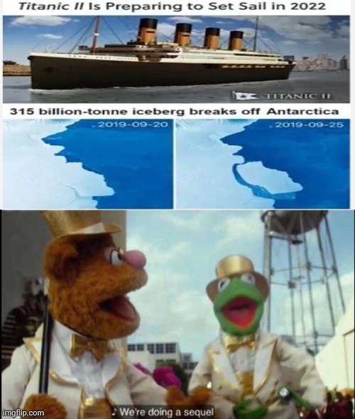 WE ARE DOING A SEQUEL OF TITANIC | image tagged in we're doing a sequel | made w/ Imgflip meme maker