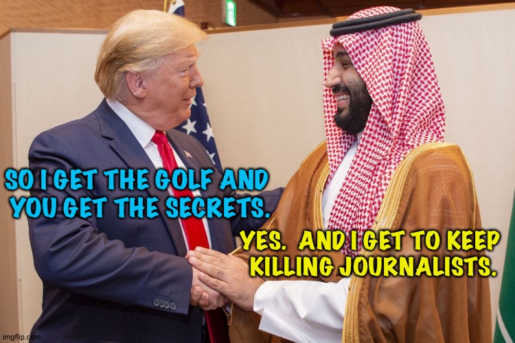 SO I GET THE GOLF AND 
YOU GET THE SECRETS. YES.  AND I GET TO KEEP 
KILLING JOURNALISTS. | made w/ Imgflip meme maker