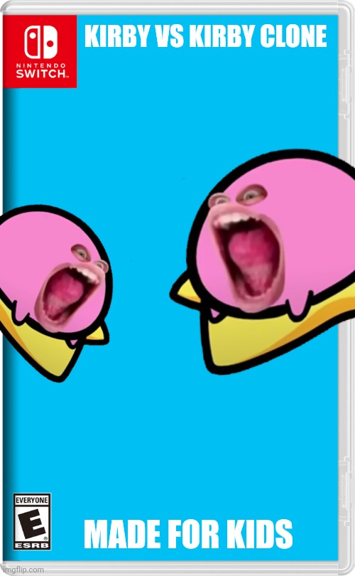 NINTENDO MEMES | KIRBY VS KIRBY CLONE; MADE FOR KIDS | image tagged in nintendo switch,kirby | made w/ Imgflip meme maker