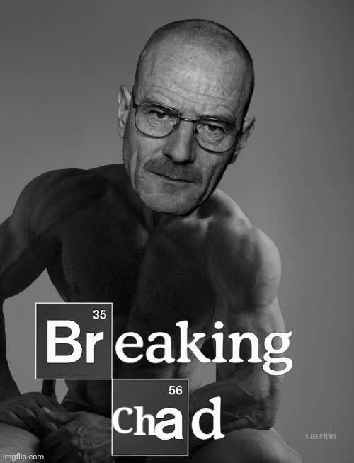 Breaking Chad Poster | image tagged in breaking bad,walter white,waltuh,walter,giga chad,breaking chad | made w/ Imgflip meme maker