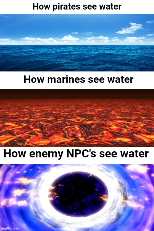 Just a little Blox Fruits meme | How pirates see water; How marines see water; How enemy NPC's see water | image tagged in roblox meme,roblox | made w/ Imgflip meme maker